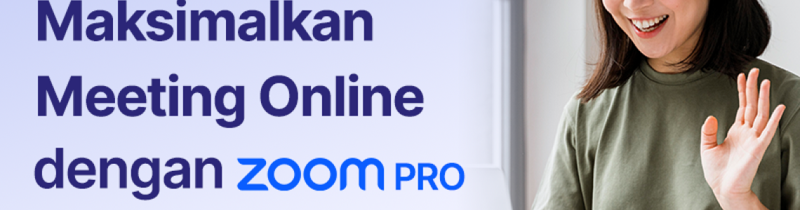 Maksimalkan Meeting Online dengan ZOOM PRO