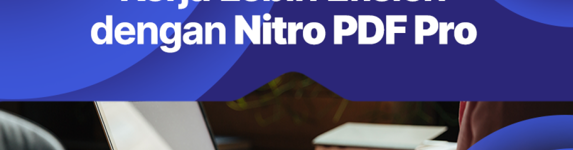 Kerja Lebih Efisien dengan Nitro PDF Pro