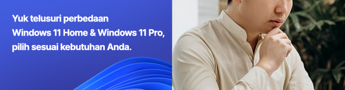 Telusuri Perbedaan Windows 11 Home & Windows 11 Pro