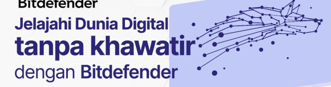 Jelajahi Dunia Digital tanpa Khawatir dengan Bitdefender